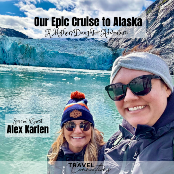 Our Epic Cruise to Alaska – A Mother/Daughter Adventure